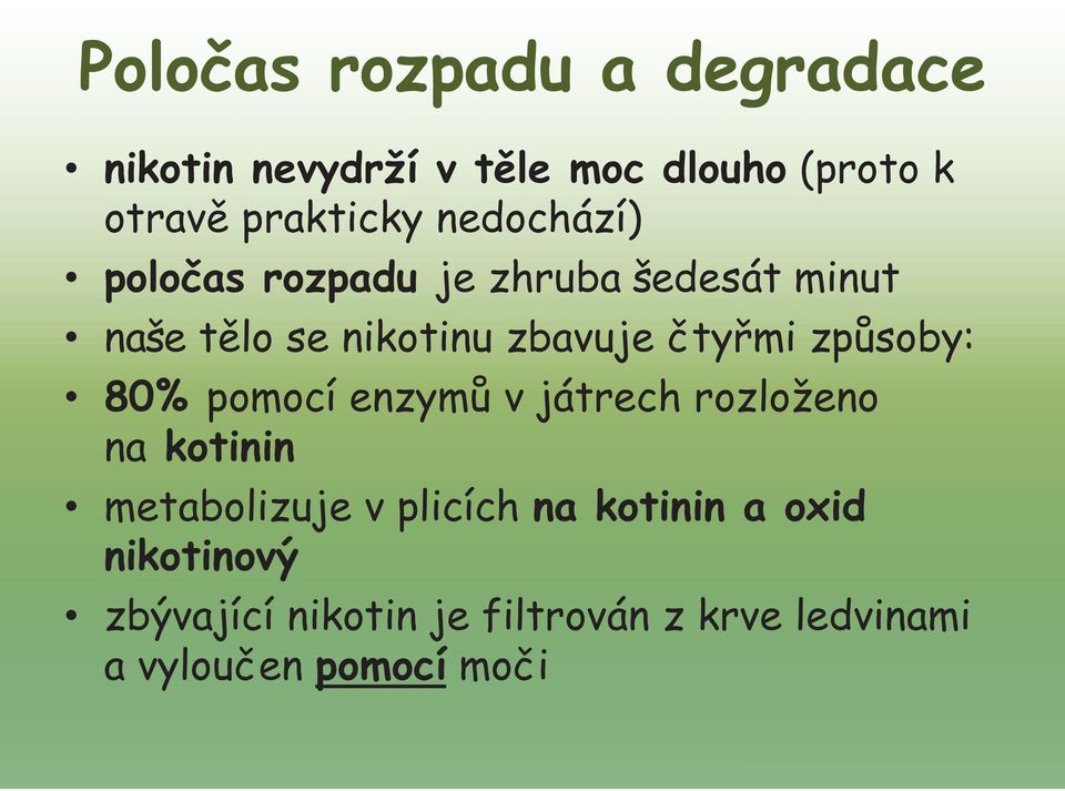 způsoby: 80% pomocí enzymů v játrech rozloženo na kotinin metabolizuje v plicích na