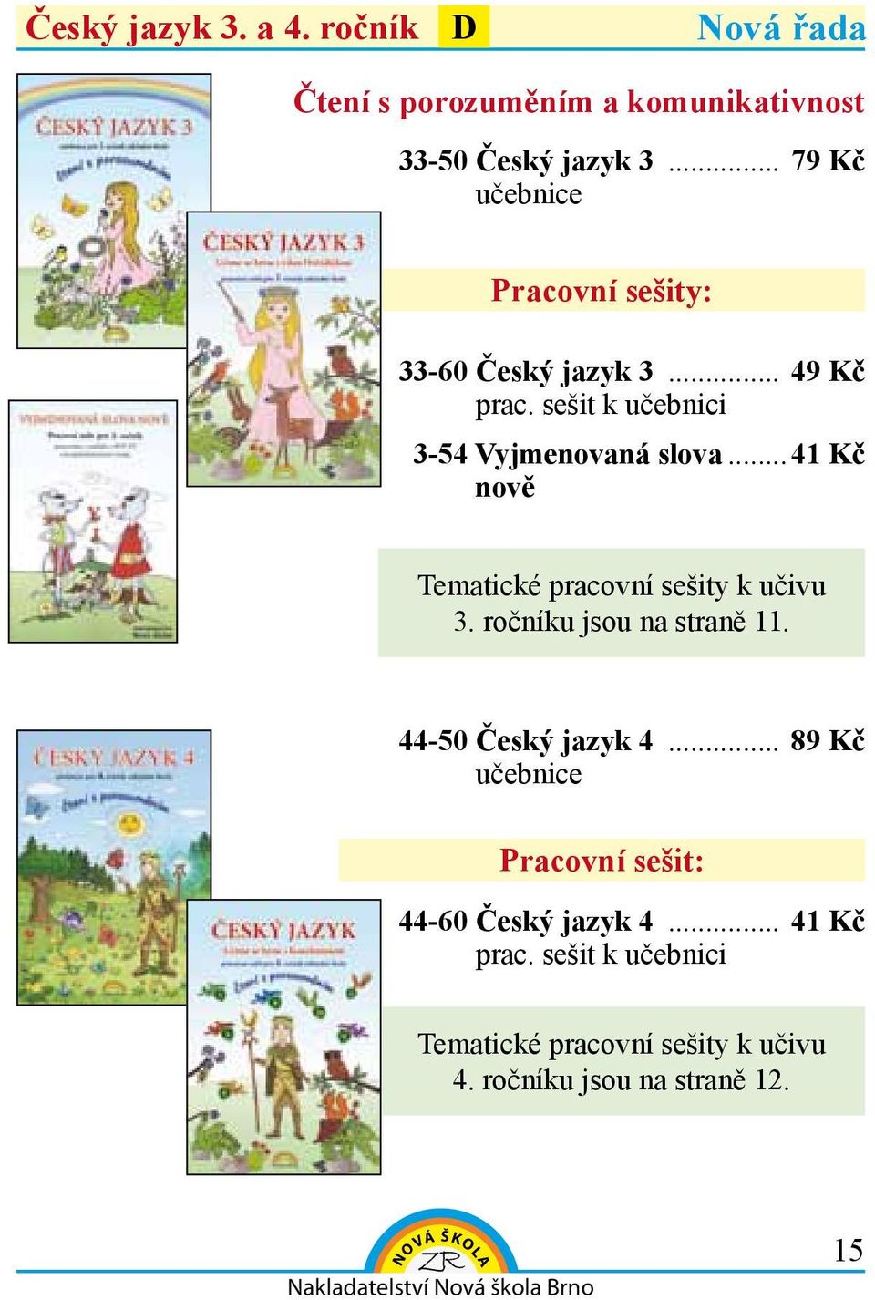 ..41 Kč nově Tematické y k učivu 3. ročníku jsou na straně 11. 44-50 český jazyk 4.