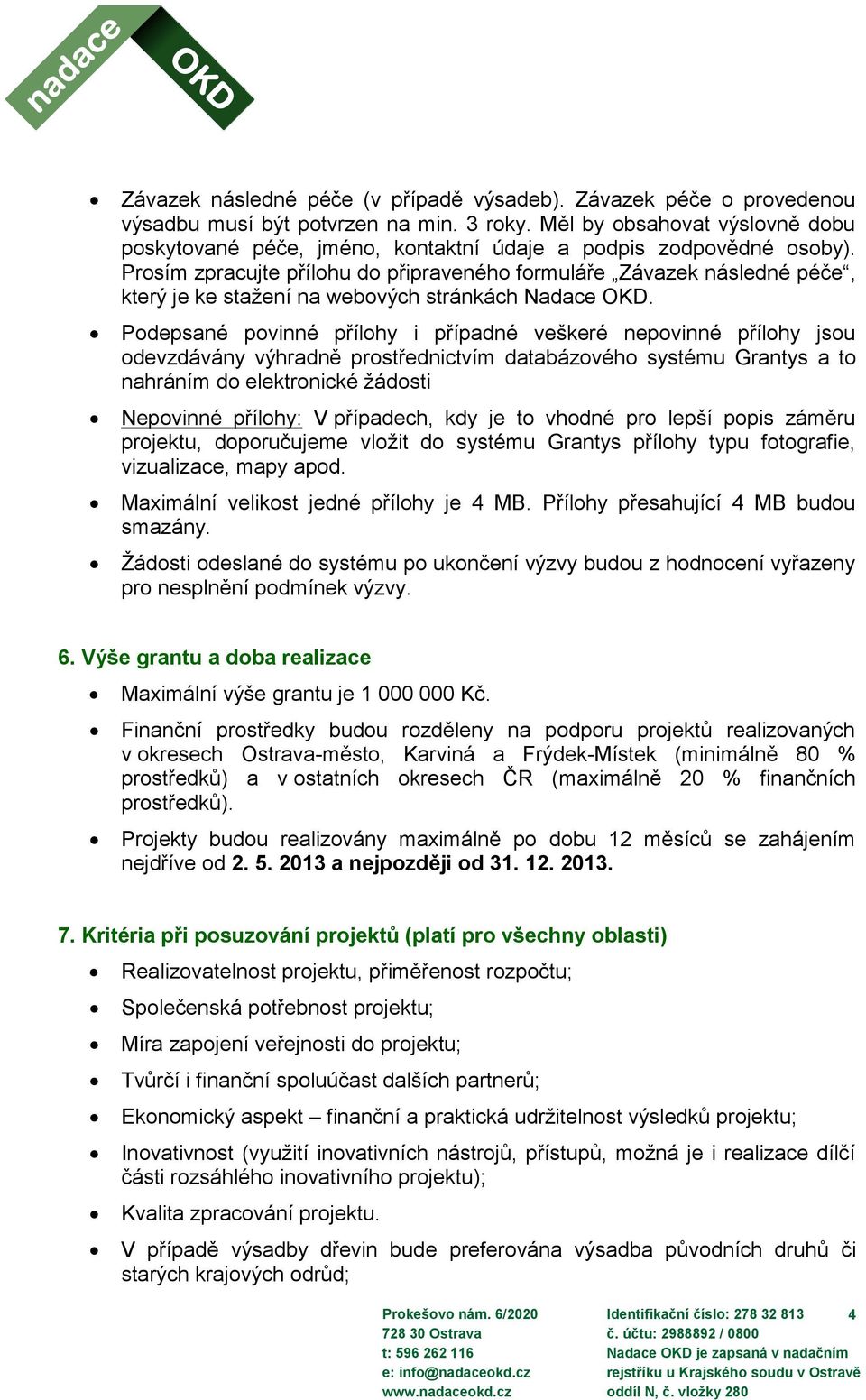 Prosím zpracujte přílohu do připraveného formuláře Závazek následné péče, který je ke stažení na webových stránkách Nadace OKD.