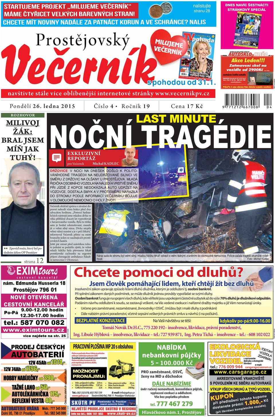 1. navštivte stále více oblíbenější internetové stránky Číslo 4 Ročník 19 Cena 17 Kč ROZHOVOR MILIVOJ ŽÁK: BRAL JSEM MÍŇ JAK TUHÝ!