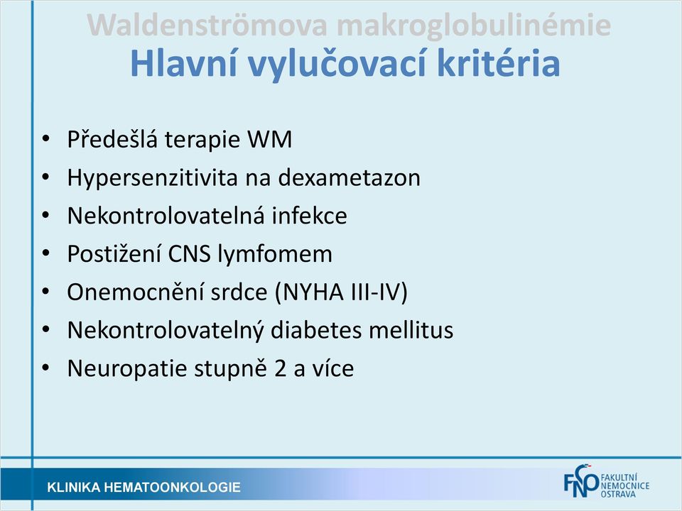 Nekontrolovatelná infekce Postižení CNS lymfomem Onemocnění