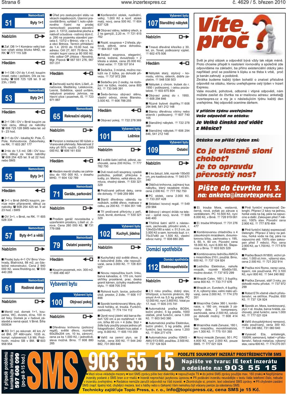267 177 2+kk do 1,5 mil DB i OV koupím, děkuji za Vaše nabídky ( 608 254 425 tel 9 až 22 hod nebo SMS 3+1 v Brně (MHD) koupím, peníze mám připravené, děkuji za nabídky ( 608 254 425 tel 9 až 23 hod i