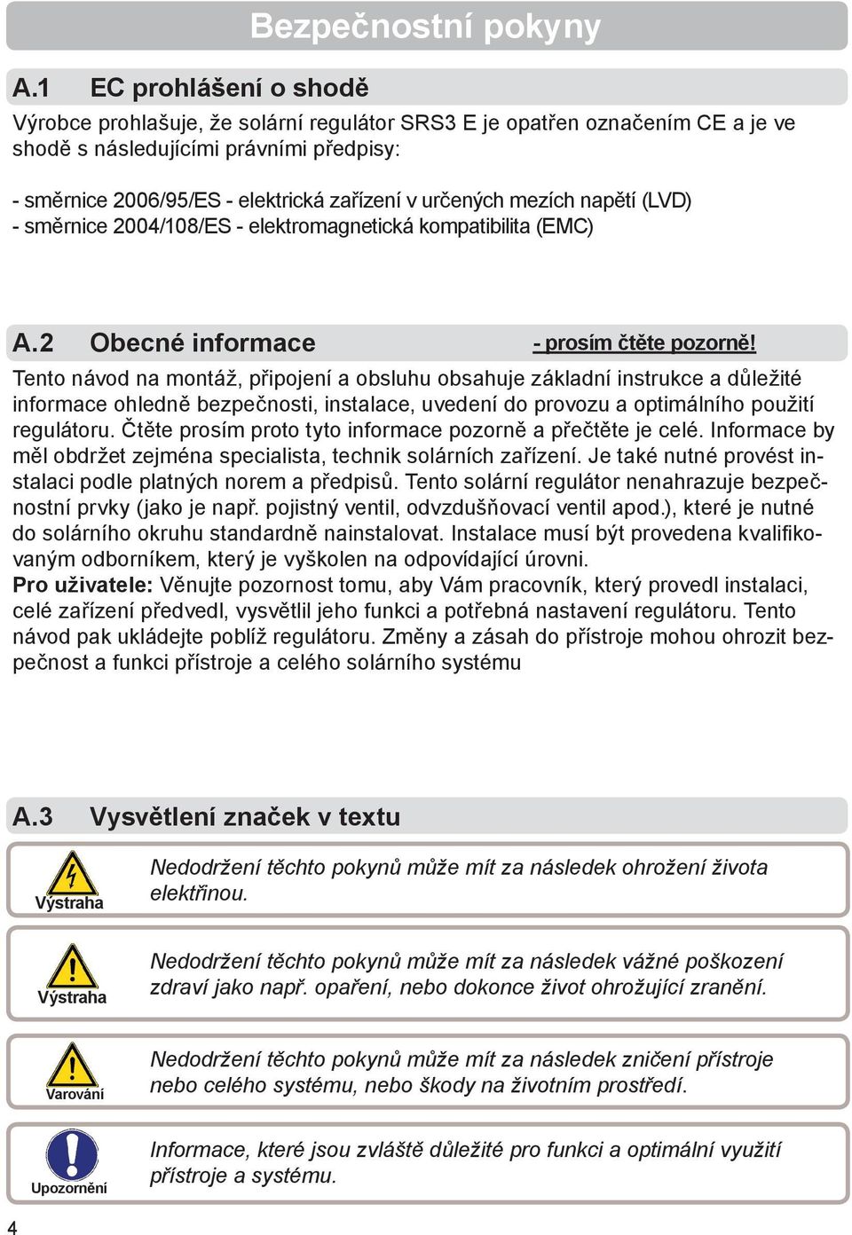 Tento návod na montáž, připojení a obsluhu obsahuje základní instrukce a důležité informace ohledně bezpečnosti, instalace, uvedení do provozu a optimálního použití regulátoru.