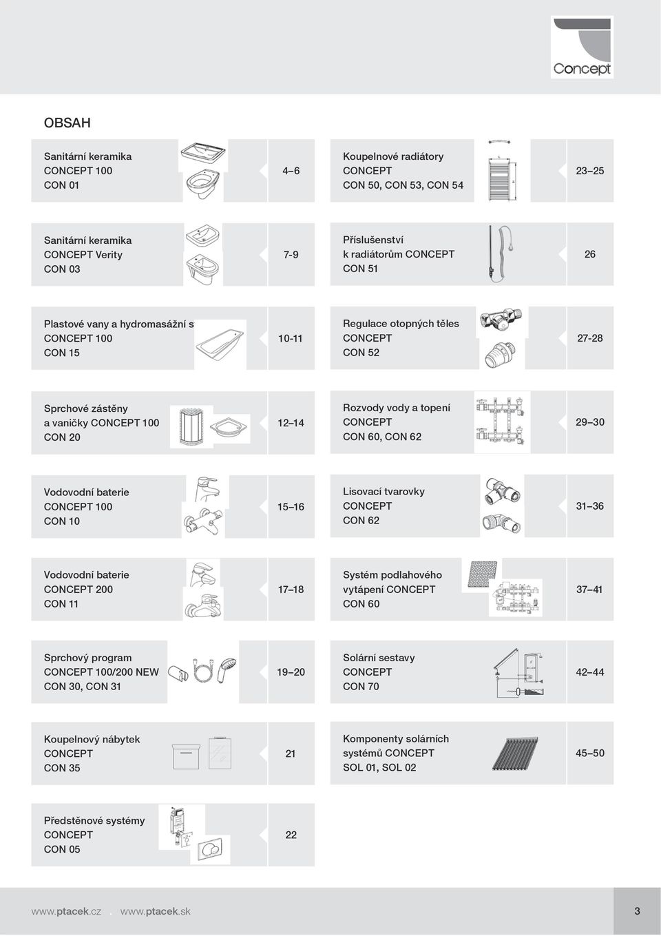 CON 62 29 30 Vodovodní baterie CONCEPT 100 CON 10 15 16 Lisovací tvarovky CONCEPT CON 62 31 36 Vodovodní baterie CONCEPT 200 CON 11 17 18 Systém podlahového vytápení CONCEPT CON 60 37 41 Sprchový