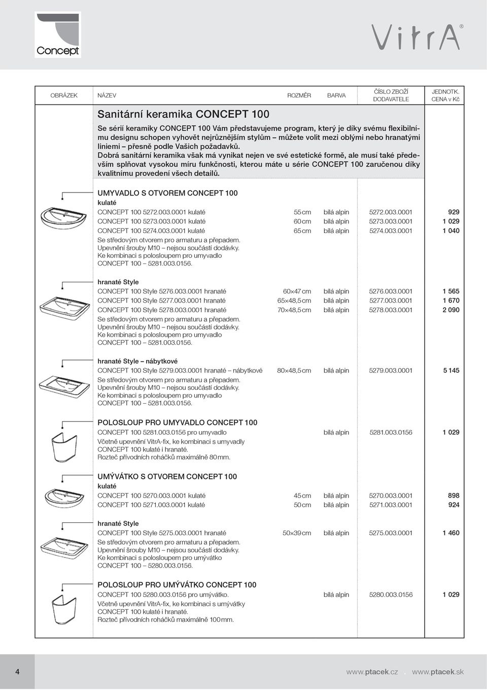 Dobrá sanitární keramika však má vynikat nejen ve své estetické formě, ale musí také především splňovat vysokou míru funkčnosti, kterou máte u série CONCEPT 100 zaručenou díky kvalitnímu provedení