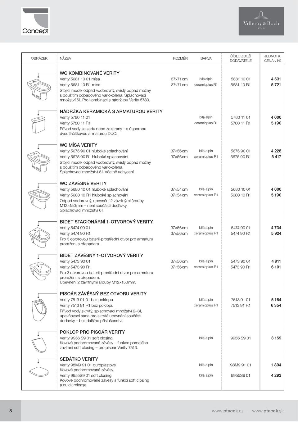 Nádržka keramická s armaturou VERITY Verity 5780 11 01 bílá alpin 5780 11 01 4 000 Verity 5780 11 R1 ceramicplus R1 5780 11 R1 5 190 Přívod vody ze zadu nebo ze strany s úspornou dvoutlačítkovou