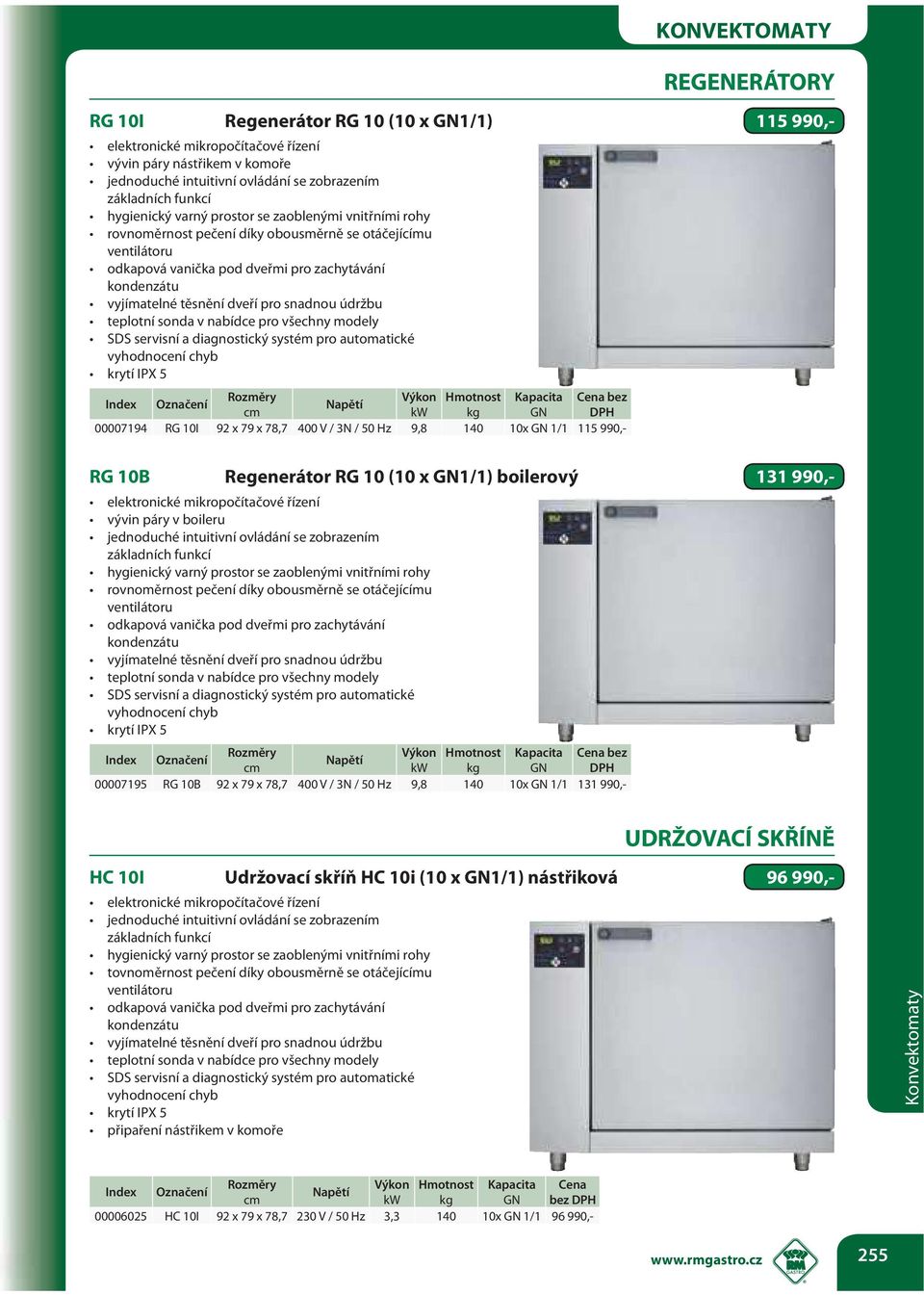 pro snadnou údržbu teplotní sonda v nabídce pro všechny modely SDS servisní a diagnostický systém pro automatické vyhodnocení chyb krytí IPX 5 00007194 RG 10I 92 x 79 x 78,7 400 V / 3N / 50 Hz 9,8