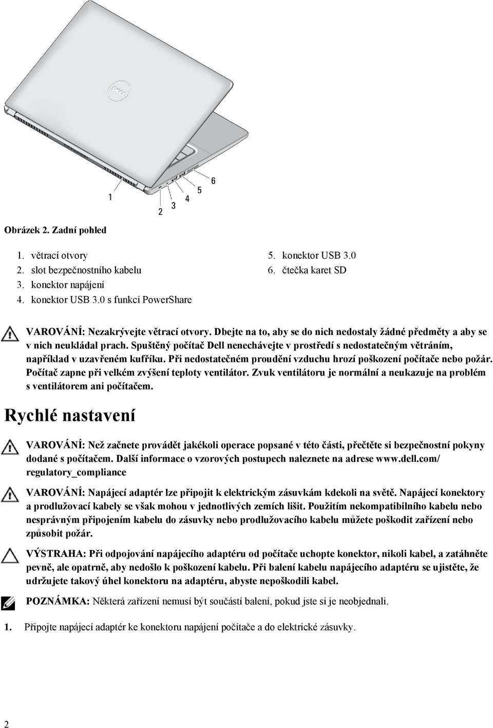 Spuštěný počítač Dell nenechávejte v prostředí s nedostatečným větráním, například v uzavřeném kufříku. Při nedostatečném proudění vzduchu hrozí poškození počítače nebo požár.