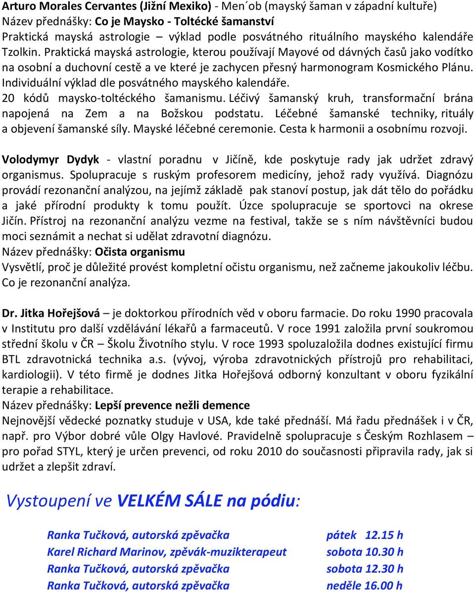 Individuální výklad dle posvátného mayského kalendáře. 20 kódů maysko-toltéckého šamanismu. Léčivý šamanský kruh, transformační brána napojená na Zem a na Božskou podstatu.