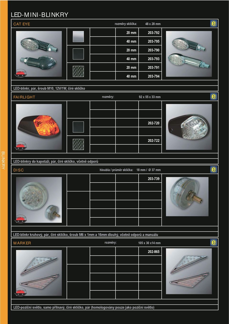 sklíčko, včetně odporů DISC hloubla / průměr sklíčka: 18 mm / Ø 37 mm 203-739 LED-blinkr kruhový, pár, čiré sklíčko, šroub M6 x 1mm a 16mm dlouhý,