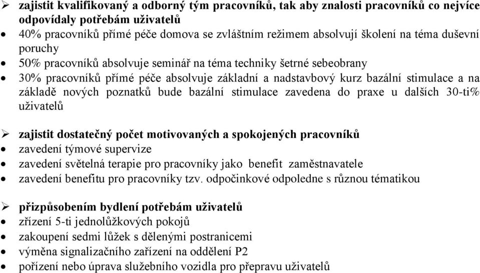 bazální stimulace zavedena do praxe u dalších 30-ti% uživatelů zajistit dostatečný počet motivovaných a spokojených pracovníků zavedení týmové supervize zavedení světelná terapie pro pracovníky jako