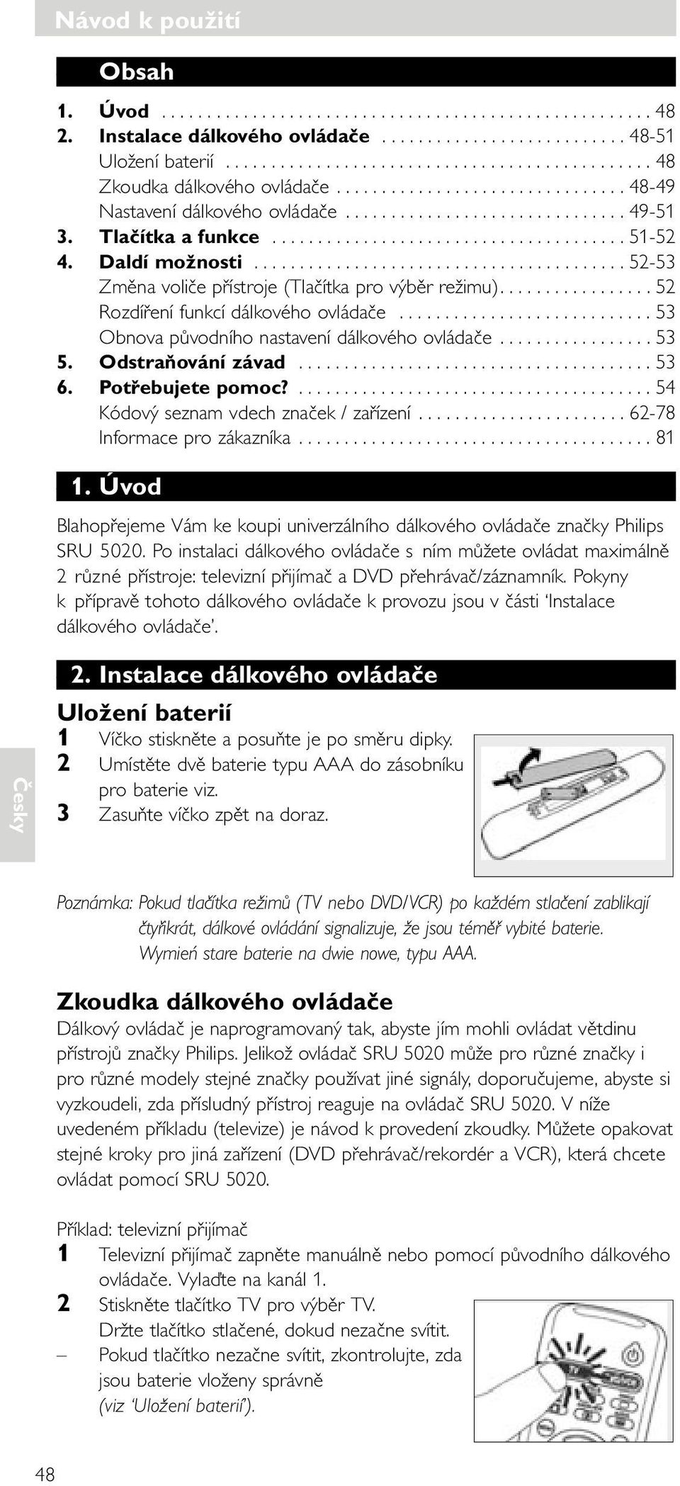 Tlačítka a funkce....................................... 51-52 4. Daldí možnosti......................................... 52-53 Změna voliče přístroje (Tlačítka pro výběr režimu).