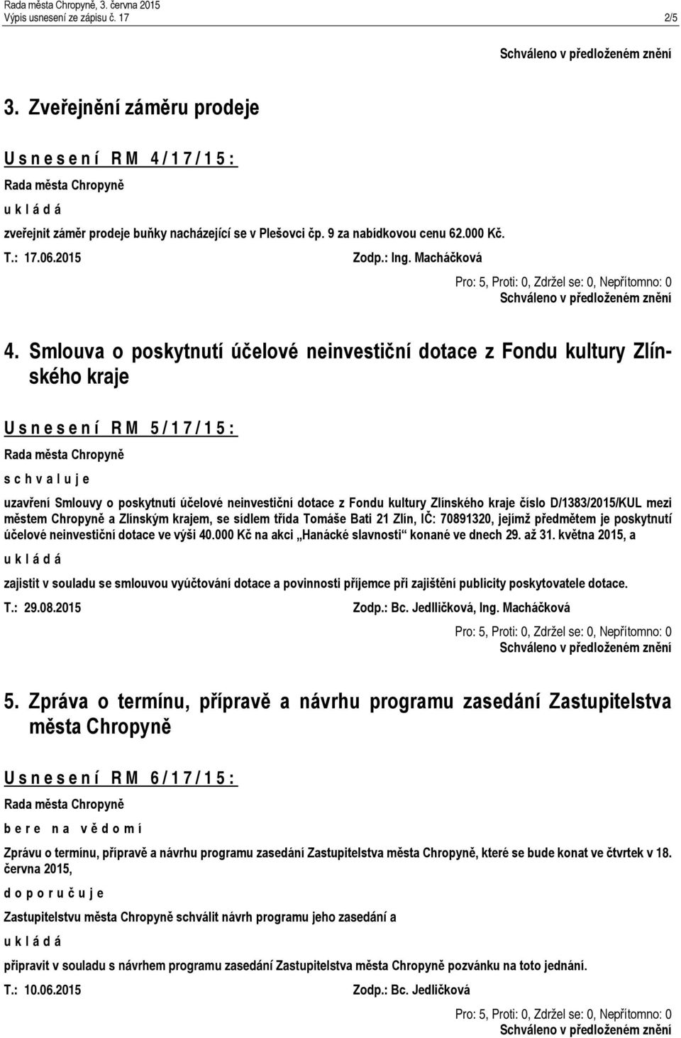 Smlouva o poskytnutí účelové neinvestiční dotace z Fondu kultury Zlínského kraje Usnesení RM 5/17/15: uzavření Smlouvy o poskytnutí účelové neinvestiční dotace z Fondu kultury Zlínského kraje číslo