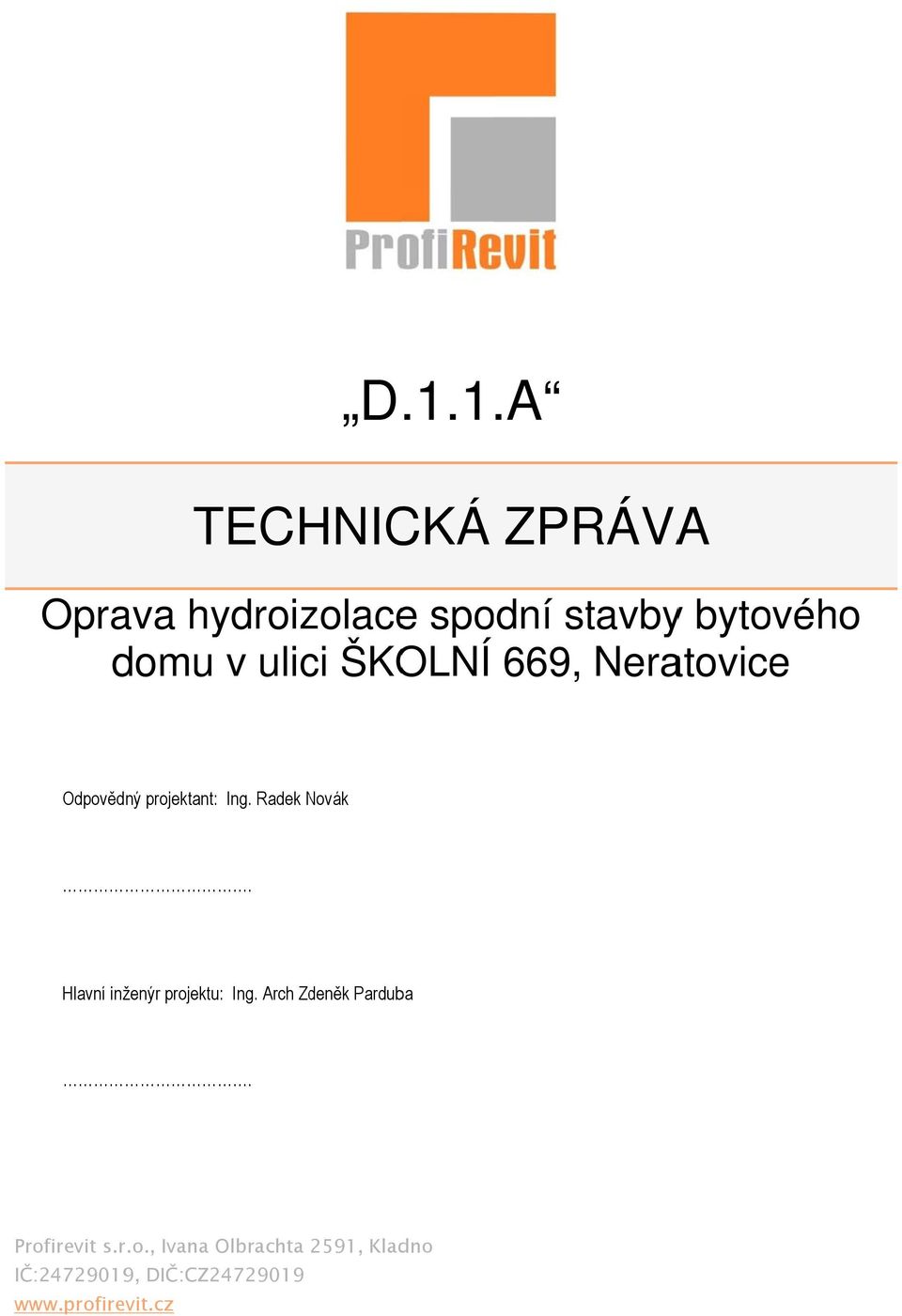 Radek Novák. Hlavní inženýr projektu: Ing. Arch Zdeněk Parduba.