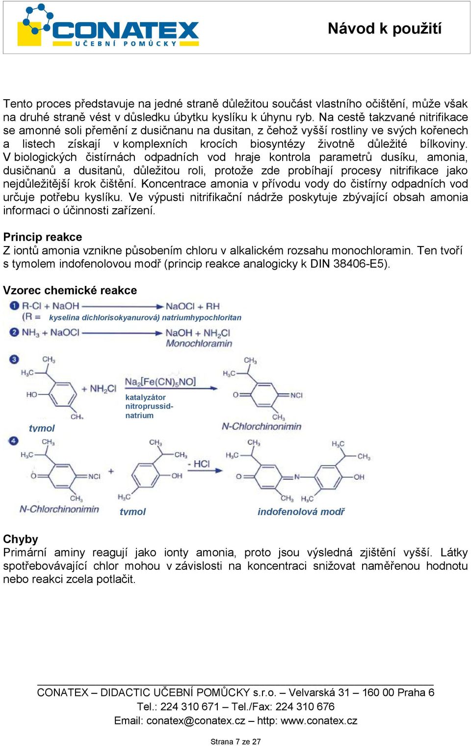 V biologických čistírnách odpadních vod hraje kontrola parametrů dusíku, amonia, dusičnanů a dusitanů, důležitou roli, protože zde probíhají procesy nitrifikace jako nejdůležitější krok čištění.