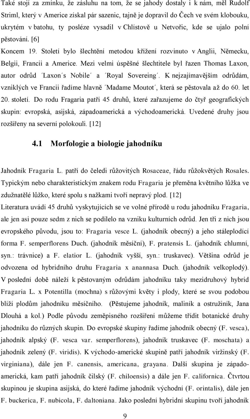 Mezi velmi úspěšné šlechtitele byl řazen Thomas Laxon, autor odrůd Laxon s Nobile a Royal Sovereing.