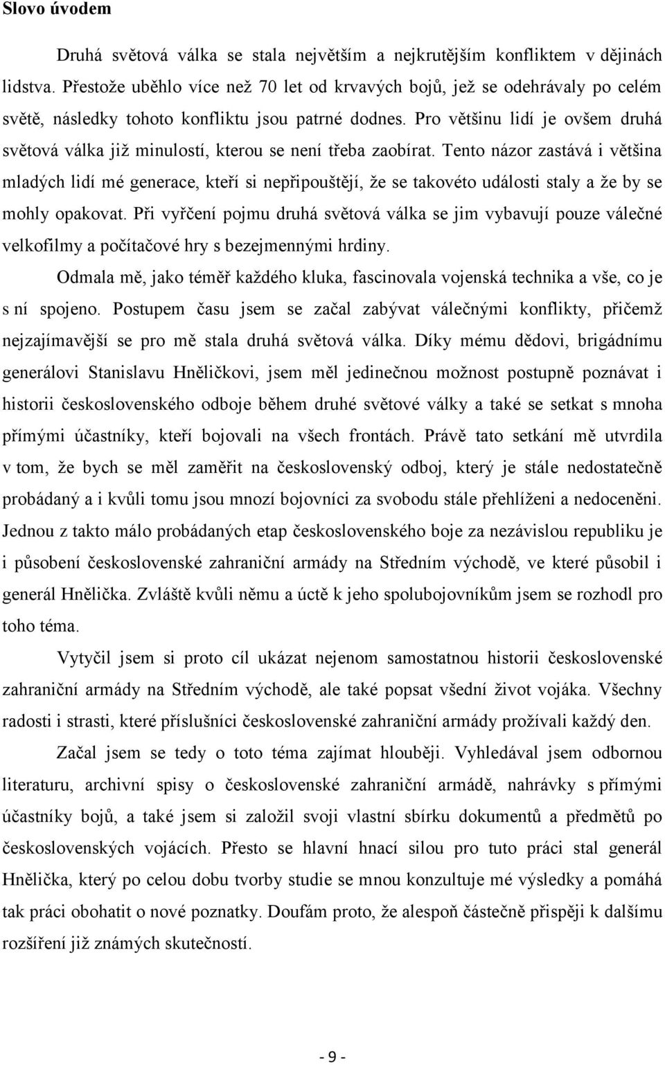Pro většinu lidí je ovšem druhá světová válka již minulostí, kterou se není třeba zaobírat.