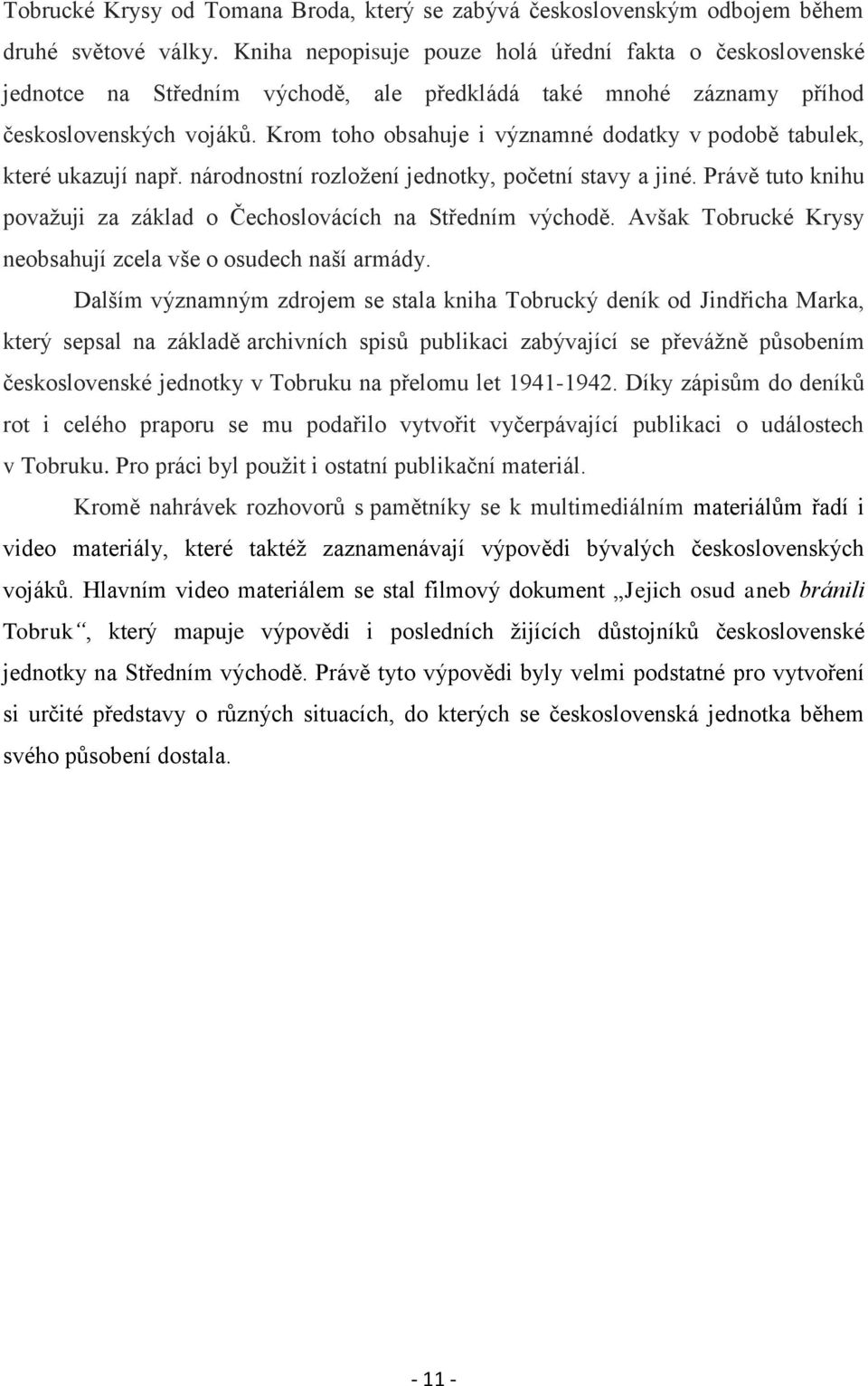 Krom toho obsahuje i významné dodatky v podobě tabulek, které ukazují např. národnostní rozložení jednotky, početní stavy a jiné.