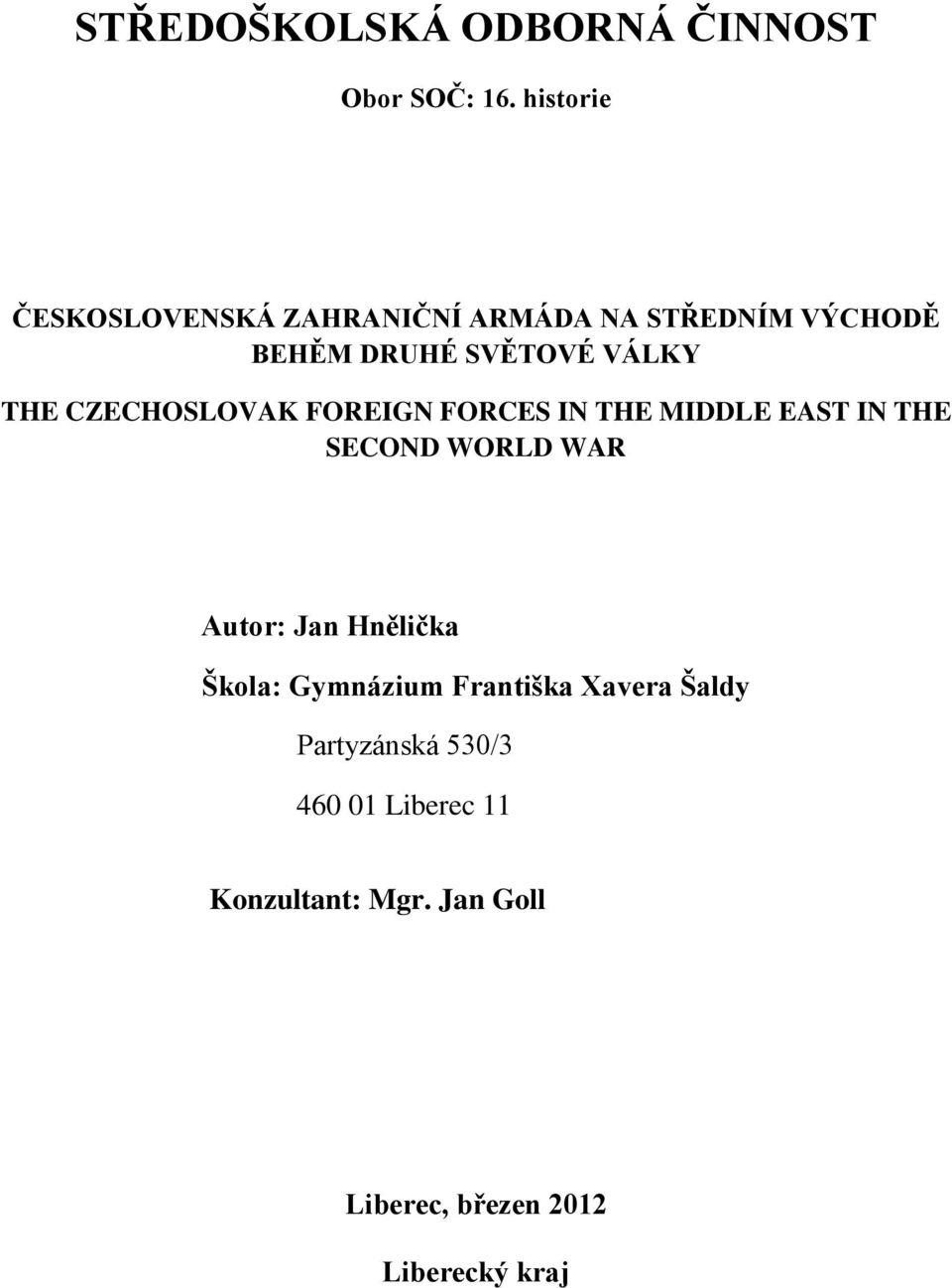 THE CZECHOSLOVAK FOREIGN FORCES IN THE MIDDLE EAST IN THE SECOND WORLD WAR Autor: Jan