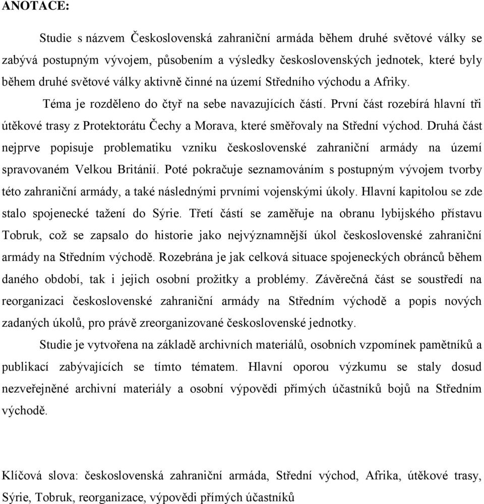 První část rozebírá hlavní tři útěkové trasy z Protektorátu Čechy a Morava, které směřovaly na Střední východ.