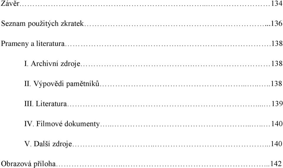 138 II. Výpovědi pamětníků.......138 III. Literatura.