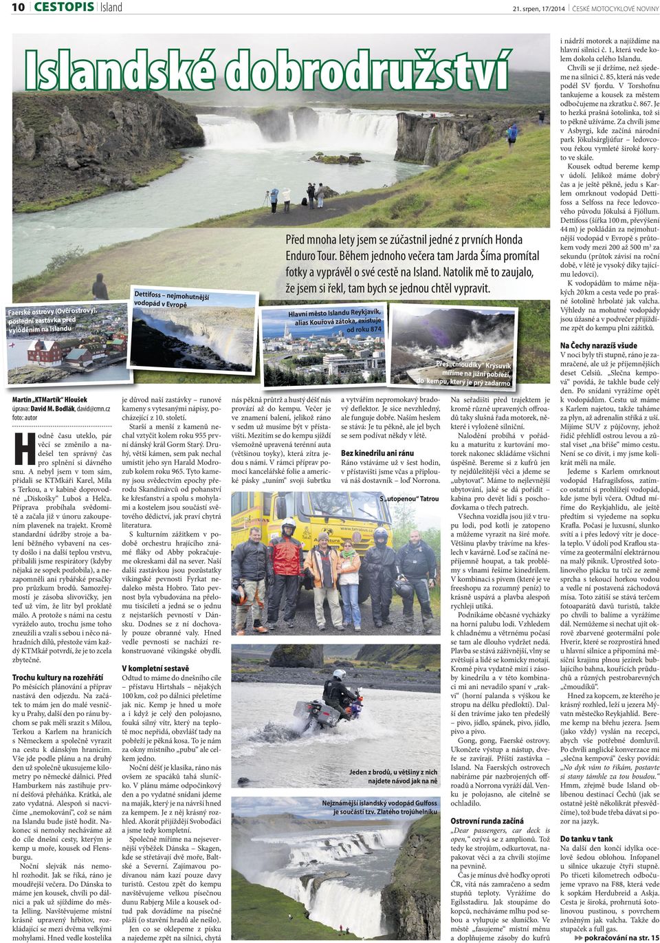 cz foto: autor je důvod naší zastávky runové kameny s vytesanými nápisy, pocházející z 10. století. nás pěkná průtrž a hustý déšť nás provází až do kempu.