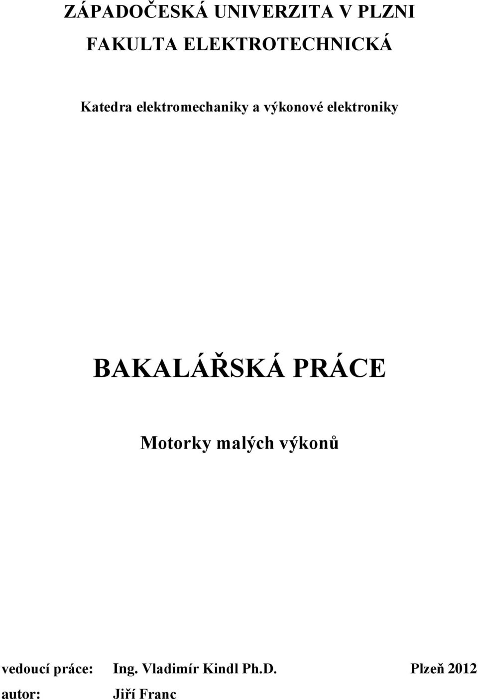 elektroniky BAKALÁŘSKÁ PRÁCE Motorky malých výkonů