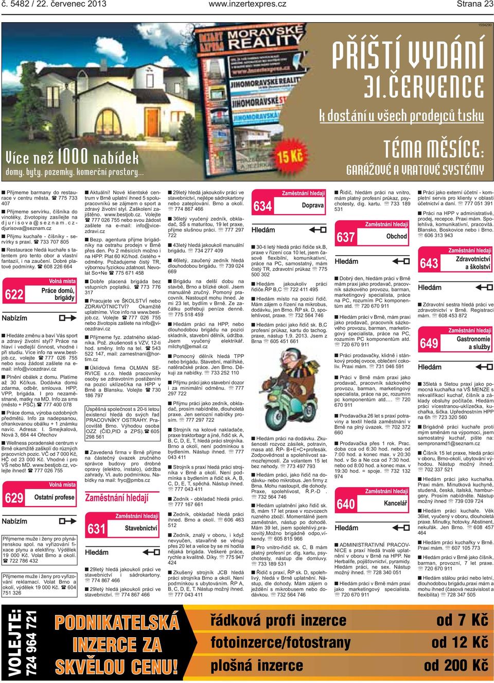 ( 775 733 407 Přijmeme servírku, číšníka do vinotéky, životopisy zasílejte na djurisova@seznam.cz - djurisova@seznam.cz Přijmu kuchaře - číšníky - servírky s praxí.