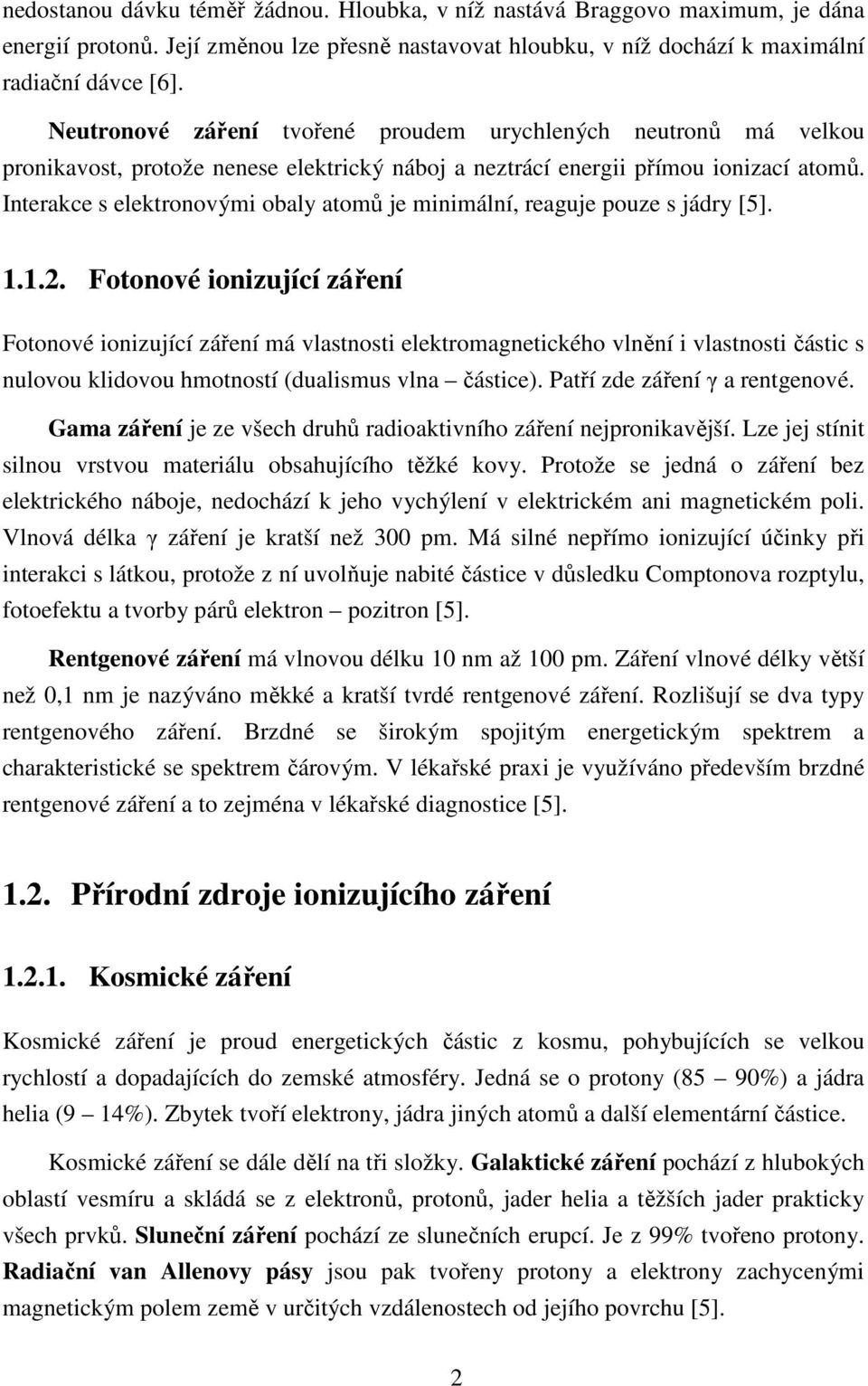 Interakce s elektronovými obaly atomů je minimální, reaguje pouze s jádry [5]. 1.1.2.