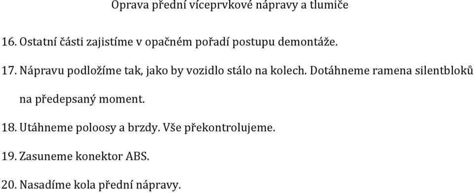 Dotáhneme ramena silentbloků na předepsaný moment. 18.