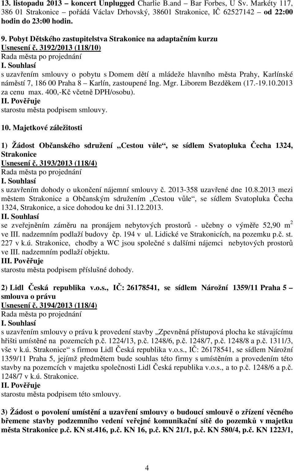 3192/2013 (118/10) s uzavřením smlouvy o pobytu s Domem dětí a mládeže hlavního města Prahy, Karlínské náměstí 7, 186 00 Praha 8 Karlín, zastoupené Ing. Mgr. Liborem Bezděkem (17.-19.10.2013 za cenu max.