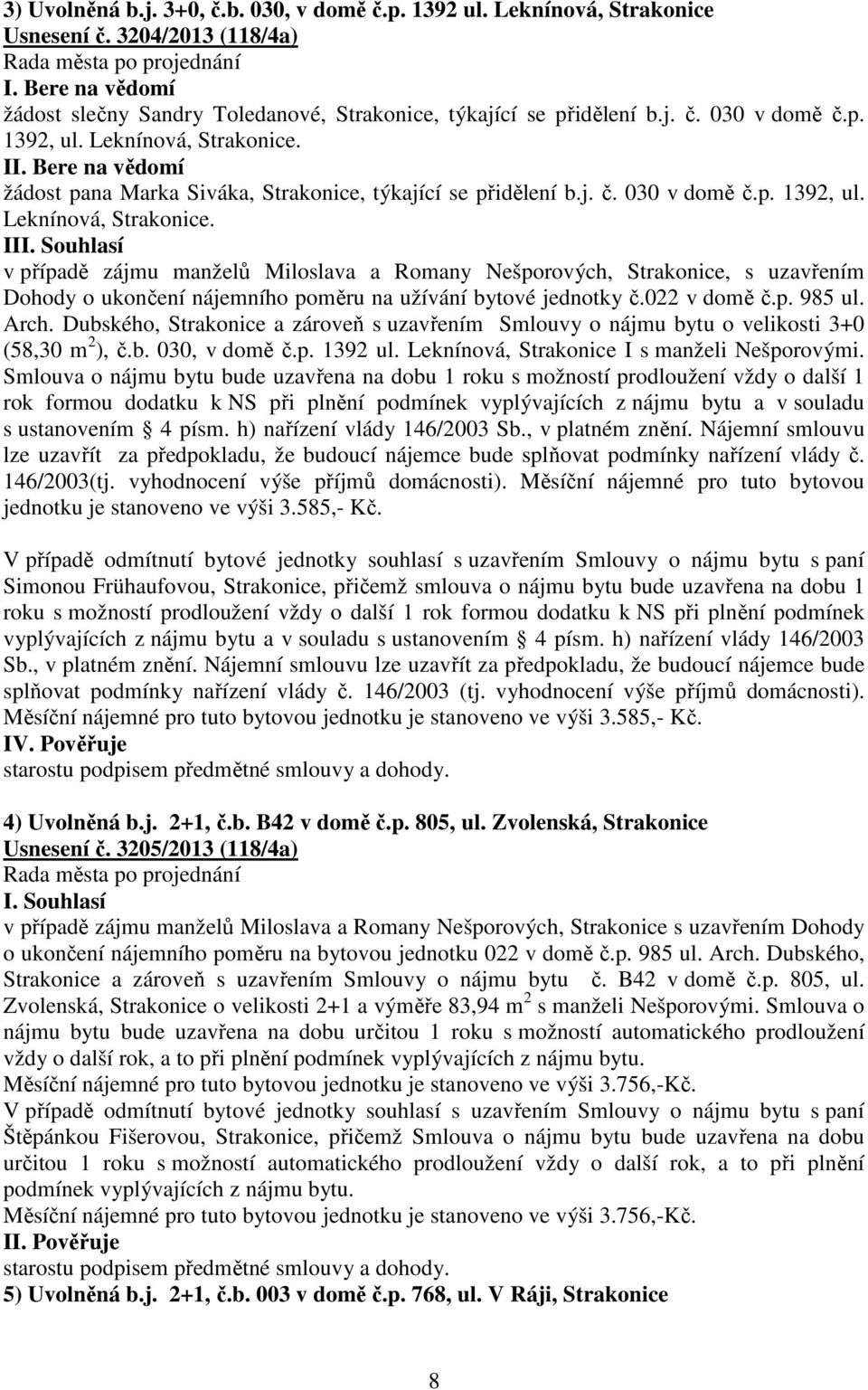 022 v domě č.p. 985 ul. Arch. Dubského, Strakonice a zároveň s uzavřením Smlouvy o nájmu bytu o velikosti 3+0 (58,30 m 2 ), č.b. 030, v domě č.p. 1392 ul.