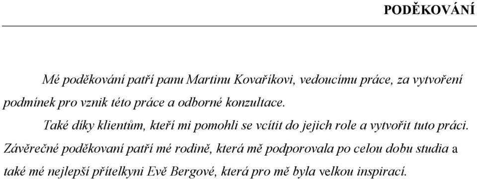 Také díky klientům, kteří mi pomohli se vcítit do jejich role a vytvořit tuto práci.