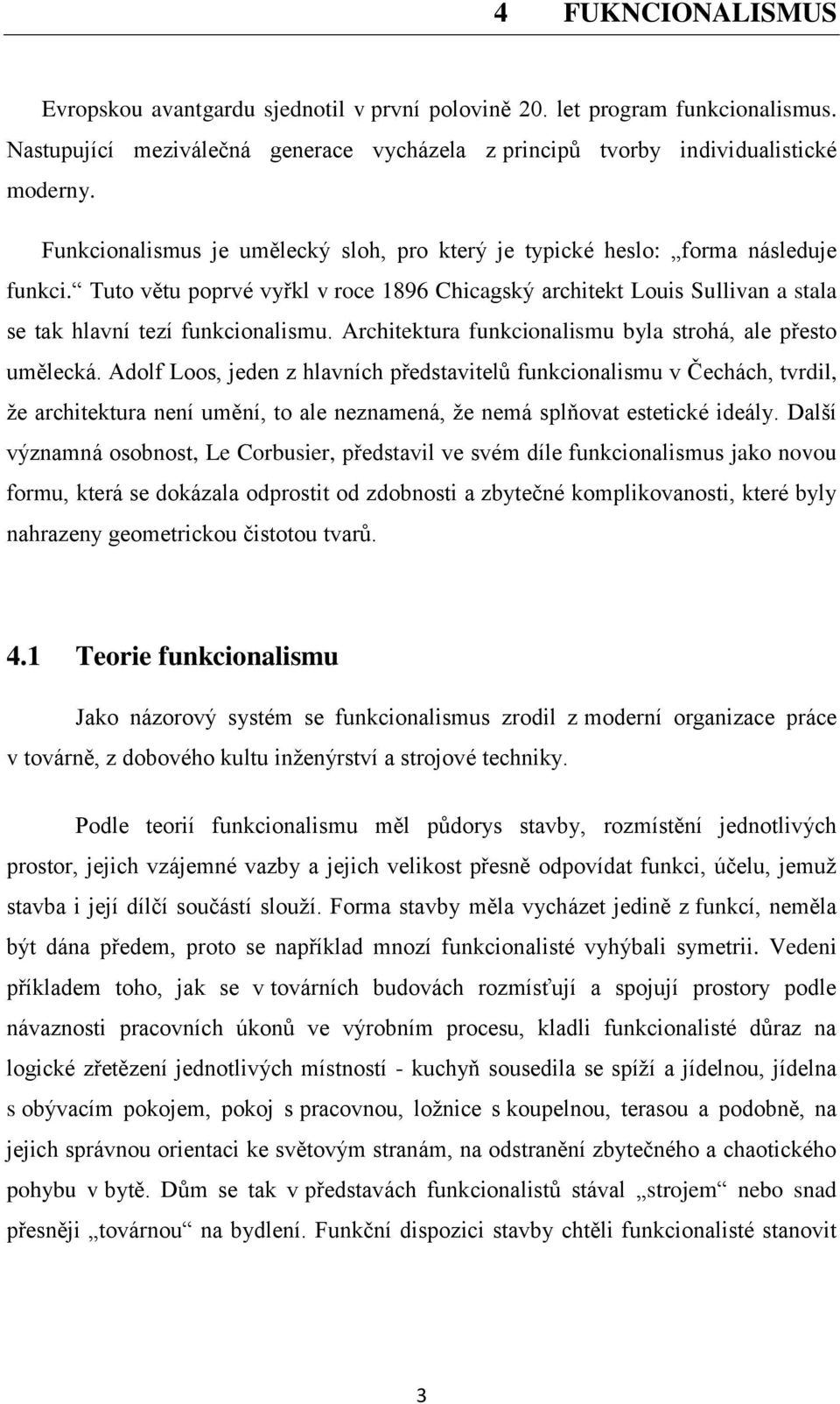 Architektura funkcionalismu byla strohá, ale přesto umělecká.