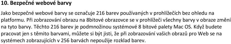 Těchto 216 barev je podmnožinou systémové 8 bitové palety Mac OS.