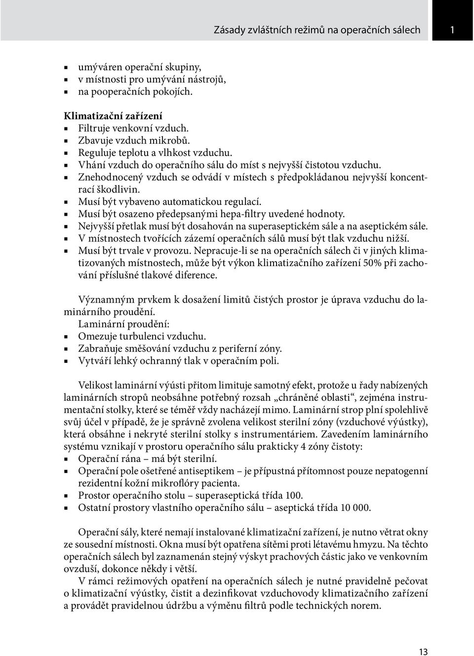 Znehodnocený vzduch se odvádí v místech s předpokládanou nejvyšší koncentrací škodlivin. Musí být vybaveno automatickou regulací. Musí být osazeno předepsanými hepa-filtry uvedené hodnoty.