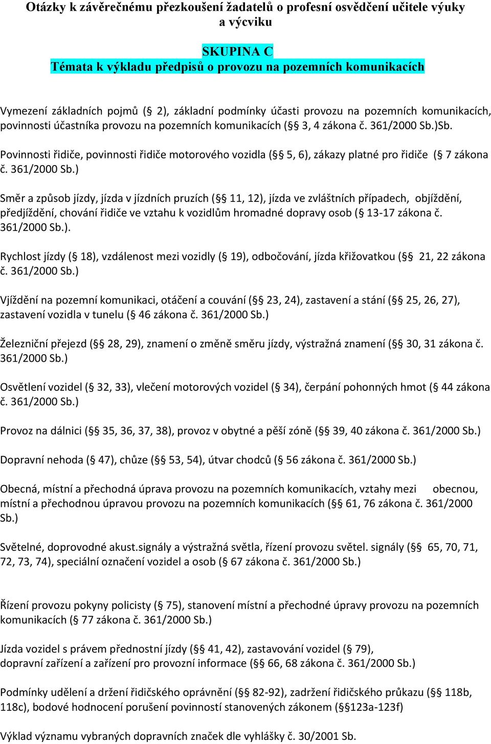 )Sb. Povinnosti řidiče, povinnosti řidiče motorového vozidla ( 5, 6), zákazy platné pro řidiče ( 7 zákona č. 361/2000 Sb.