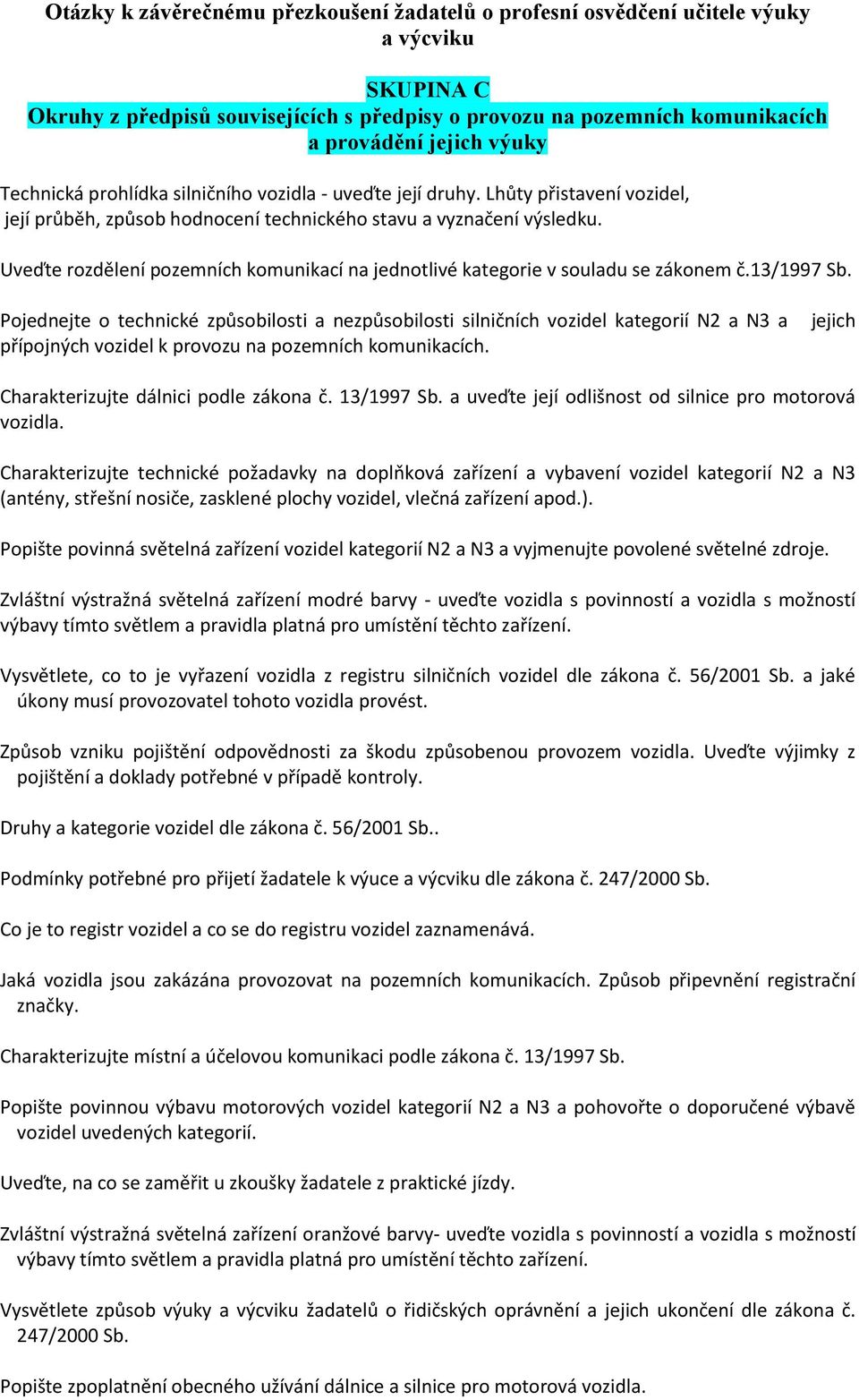 Pojednejte o technické způsobilosti a nezpůsobilosti silničních vozidel kategorií N2 a N3 a přípojných vozidel k provozu na pozemních komunikacích. jejich Charakterizujte dálnici podle zákona č.