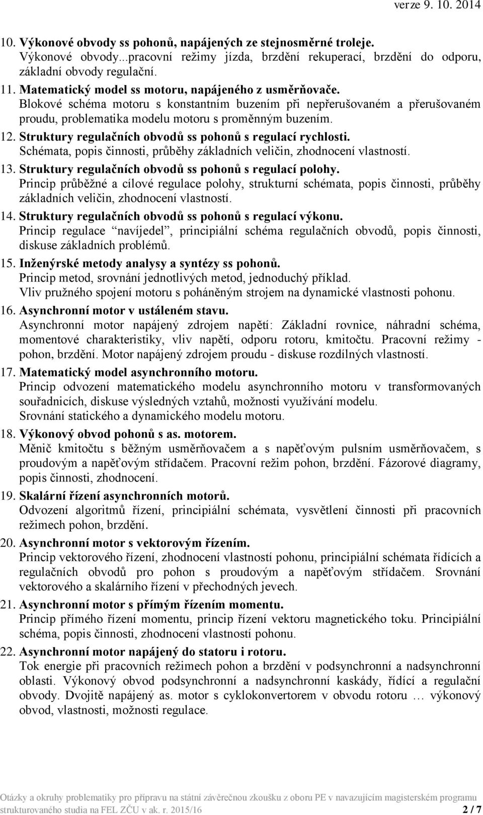 Struktury regulačních obvodů ss pohonů s regulací rychlosti. Schémata, popis činnosti, průběhy základních veličin, zhodnocení vlastností. 13. Struktury regulačních obvodů ss pohonů s regulací polohy.