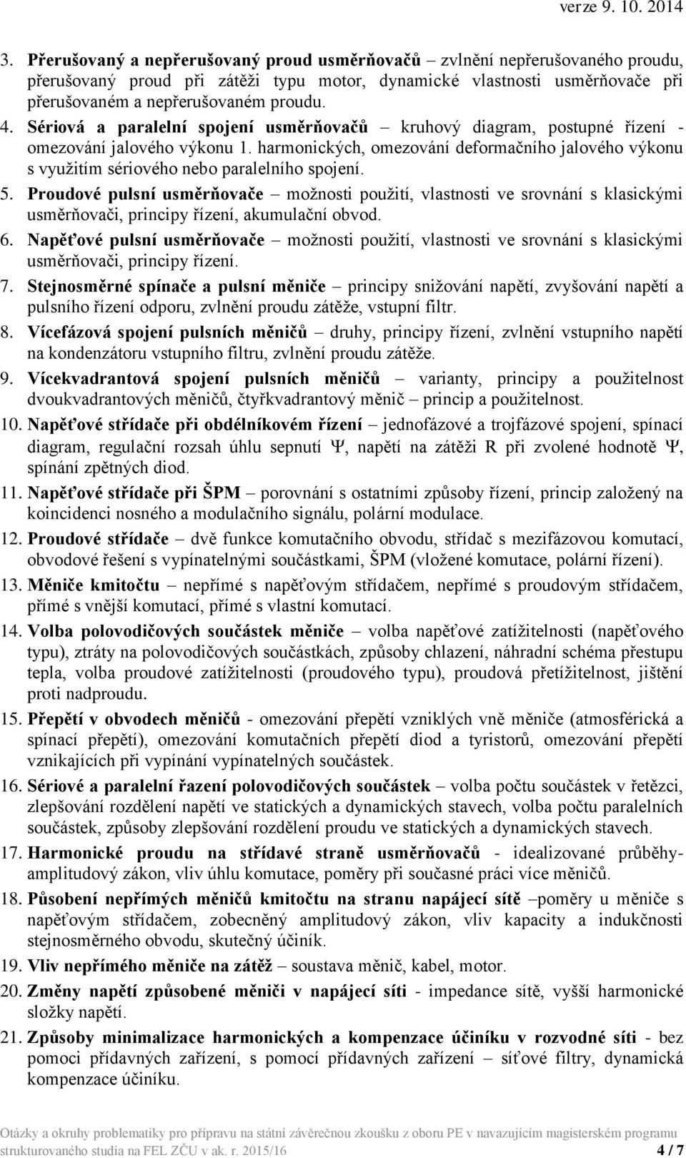 harmonických, omezování deformačního jalového výkonu s využitím sériového nebo paralelního spojení. 5.