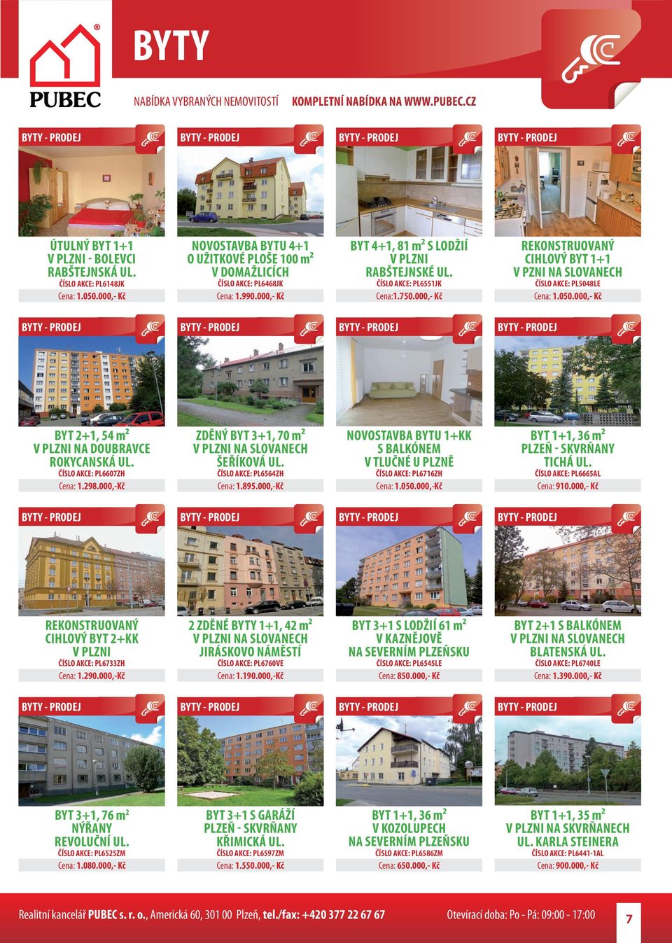 000,- Kč BYT 2+1, 54 m² V PLZNI NA DOUBRAVCE ROKYCANSKÁ UL. ČÍSLO AKCE: PL6607ZH Cena: 1.298.000,-Kč ZDĚNÝ BYT 3+1, 70 m² V PLZNI NA SLOVANECH ŠEŘÍKOVÁ UL. ČÍSLO AKCE: PL6564ZH Cena: 1.895.