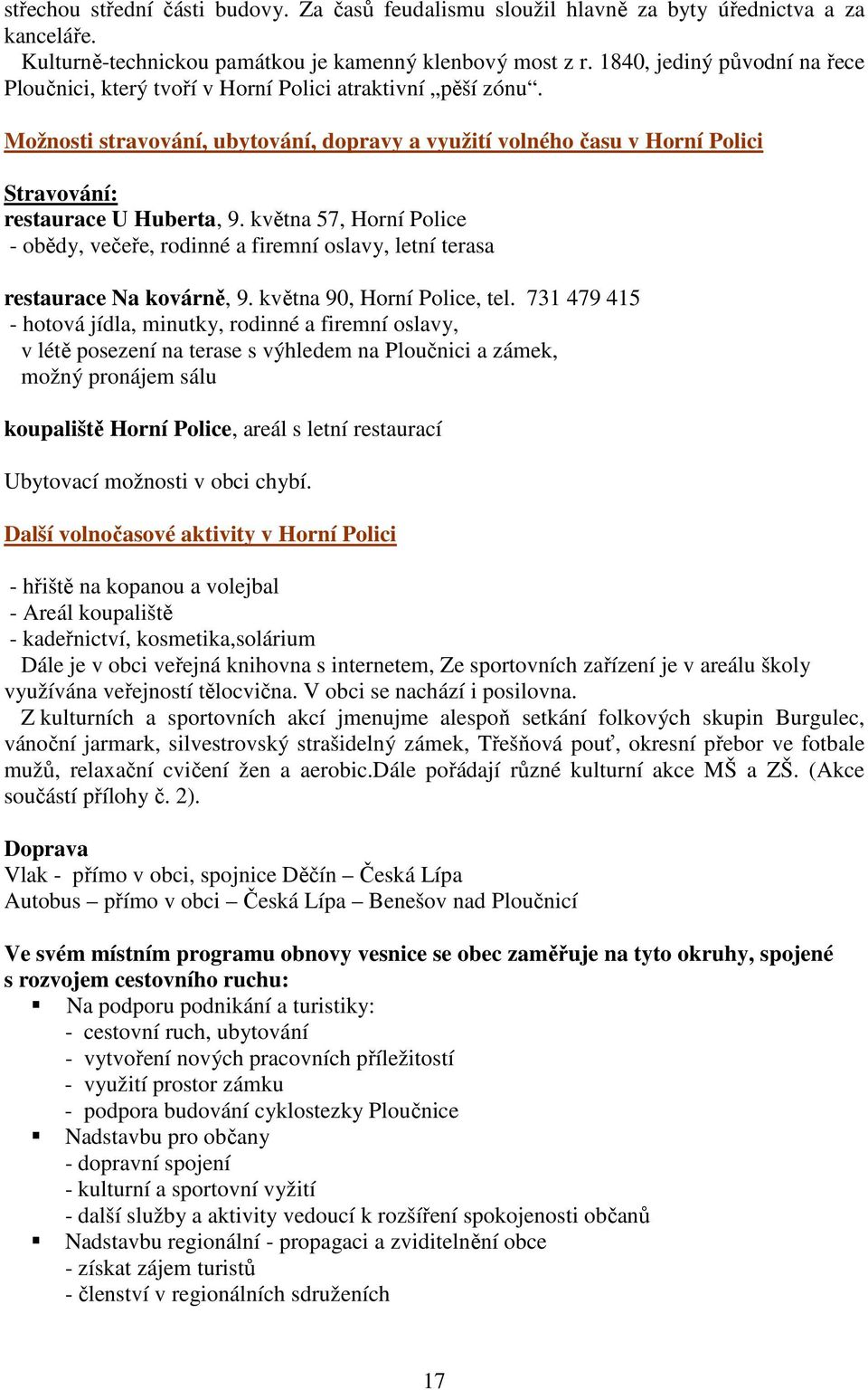 Možnosti stravování, ubytování, dopravy a využití volného času v Horní Polici Stravování: restaurace U Huberta, 9.
