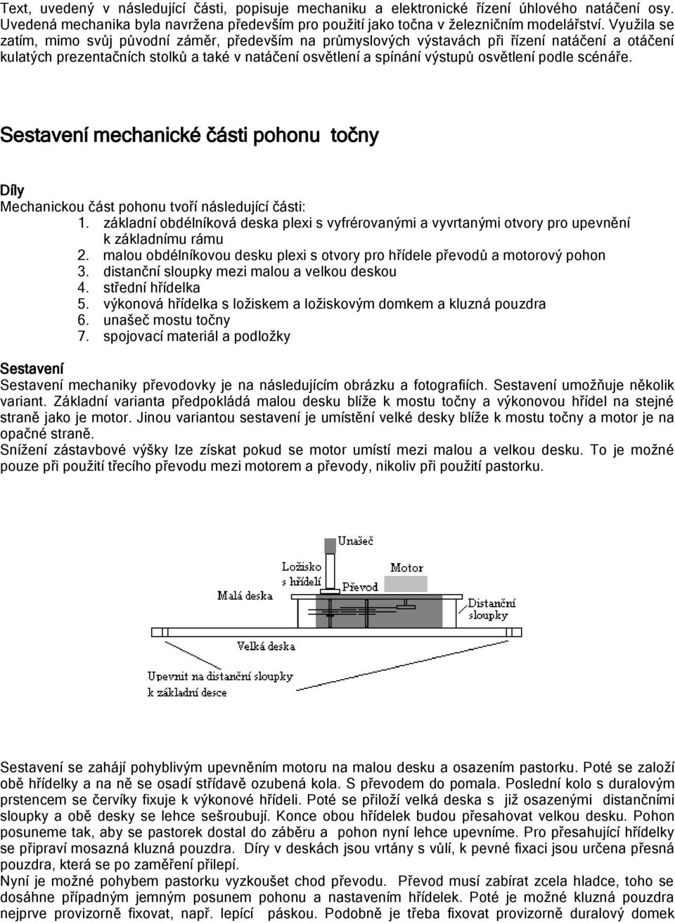 podle scénáře. Sestavení mechanické části pohonu točny Díly Mechanickou část pohonu tvoří následující části: 1.