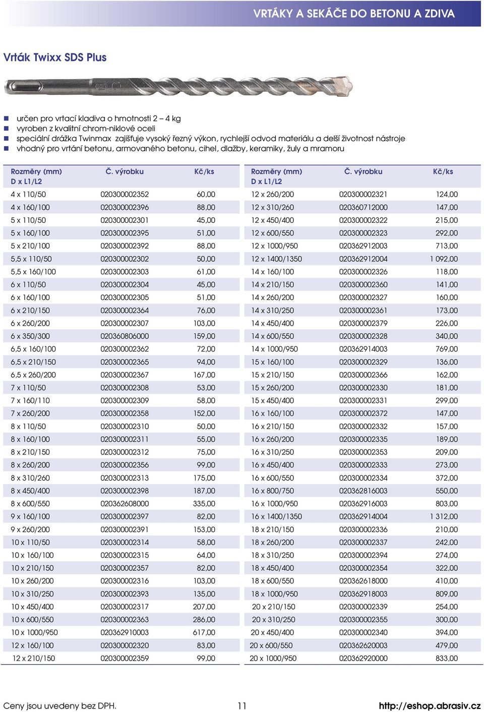 124,00 4 x 160/100 020300002396 88,00 12 x 310/260 020360712000 147,00 5 x 110/50 020300002301 45,00 12 x 450/400 020300002322 215,00 5 x 160/100 020300002395 51,00 12 x 600/550 020300002323 292,00 5