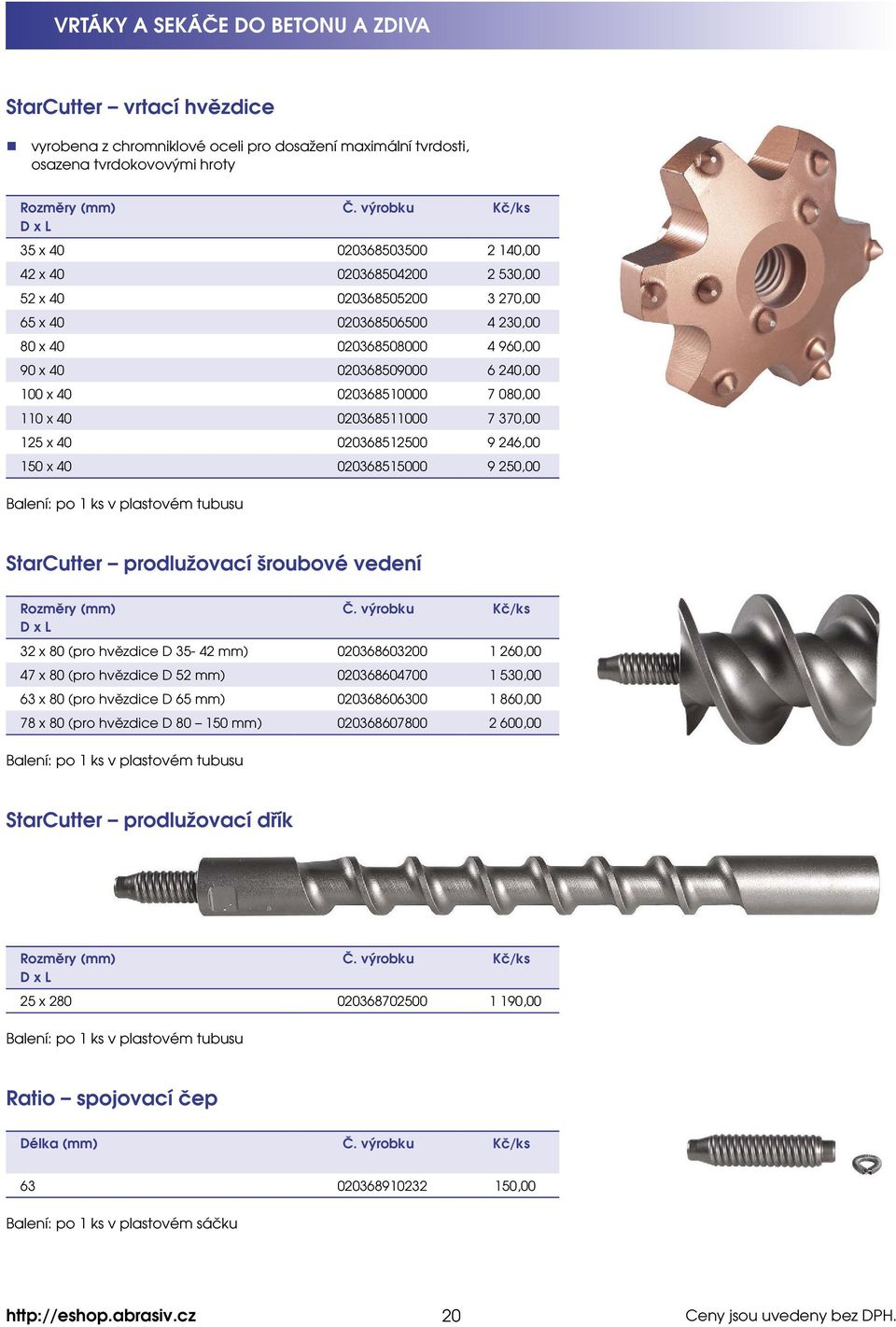 370,00 125 x 40 020368512500 9 246,00 150 x 40 020368515000 9 250,00 Balení: po 1 ks v plastovém tubusu StarCutter prodlužovací šroubové vedení D x L 32 x 80 (pro hvězdice D 35-42 mm) 020368603200 1