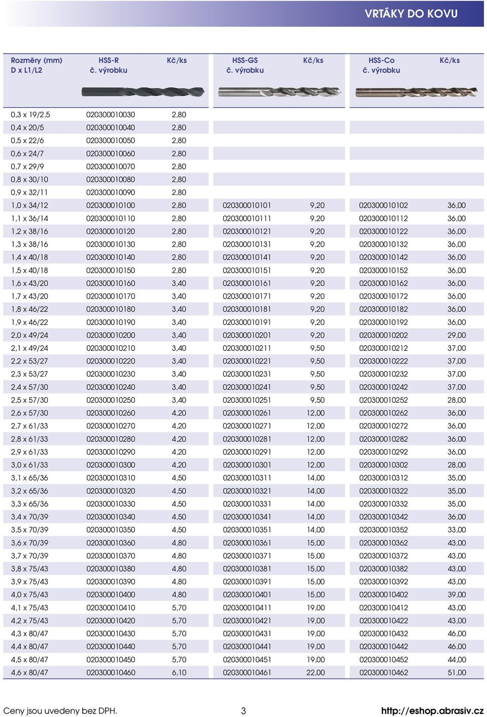 32/11 020300010090 2,80 1,0 x 34/12 020300010100 2,80 020300010101 9,20 020300010102 36,00 1,1 x 36/14 020300010110 2,80 020300010111 9,20 020300010112 36,00 1,2 x 38/16 020300010120 2,80