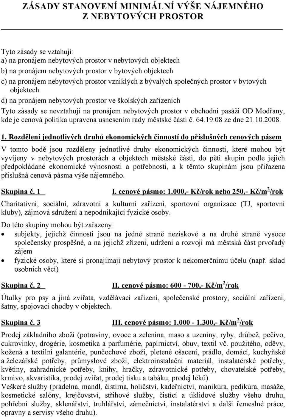 nebytových prostor v obchodní pasáži OD Modřany, kde je cenová politika upravena usnesením rady městské části č. 64.19.08 ze dne 1.