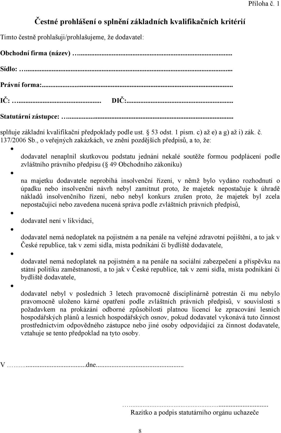 , o veřejných zakázkách, ve znění pozdějších předpisů, a to, že: dodavatel nenaplnil skutkovou podstatu jednání nekalé soutěže formou podplácení podle zvláštního právního předpisu ( 49 Obchodního