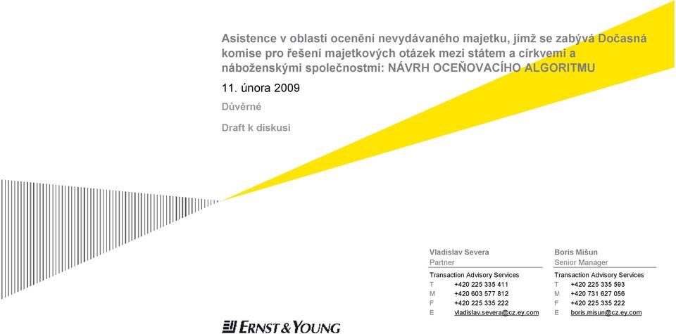 února 2009 Důvěrné k diskusi Vladislav Severa Partner Boris Mišun Senior Manager Transaction Advisory Services Transaction