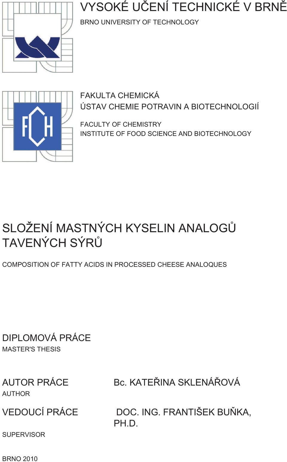 ANALOGŮ TAVENÝCH SÝRŮ COMPOSITION OF FATTY ACIDS IN PROCESSED CHEESE ANALOQUES DIPLOMOVÁ PRÁCE MASTER'S